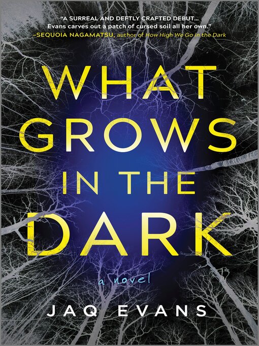 Title details for What Grows in the Dark by Jaq Evans - Available